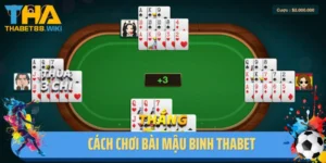 Cách Chơi Bài Mậu Binh Thabet - Bật Mí Cách Chơi Thắng Lớn