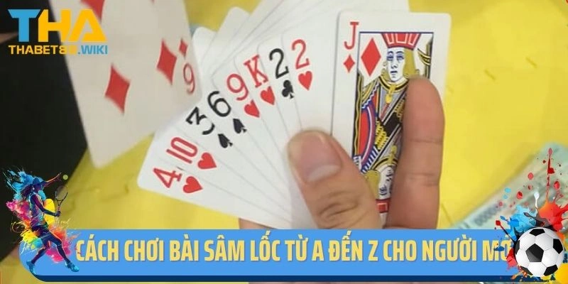 Cách Chơi Bài Sâm Lốc Từ A Đến Z Cho Người Mới