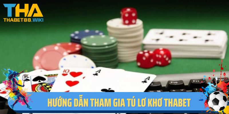 Hướng dẫn cách tham gia game bài tú lơ khơ tại Thabet