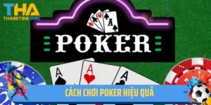 Cách Chơi Poker Hiệu Quả - Hiểu Luật Chơi Và Mẹo Đọc Bài Đối Thủ