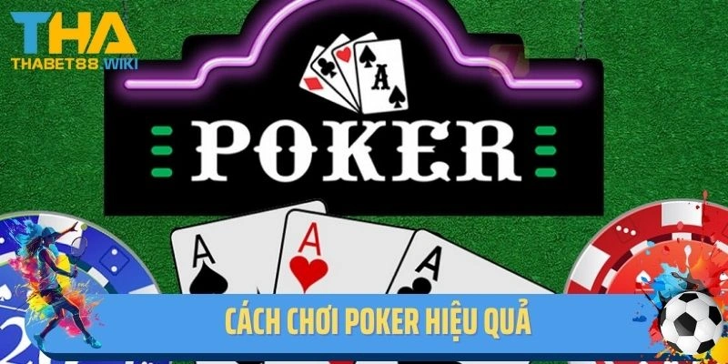 Cách Chơi Poker Hiệu Quả - Hiểu Luật Chơi Và Mẹo Đọc Bài Đối Thủ