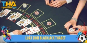 Luật Chơi Blackjack Thabet - Bật Mí Chiến Lược Chơi Bài Thắng Lớn