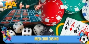 Mẹo Chơi Casino - Mở Ra Cơ Hội Nhận Thưởng Cực Đã Từ Thabet 