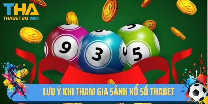 Lưu ý khi tham gia sảnh xổ số Thabet